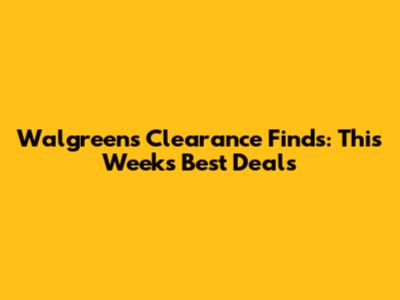 Walgreens Clearance Finds: This Week's Best Deals