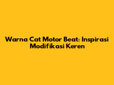 Warna Cat Motor Beat: Inspirasi Modifikasi Keren