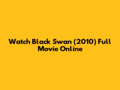 Watch Black Swan (2010) Full Movie Online