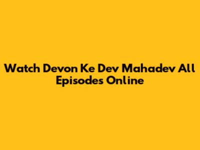 Watch Devon Ke Dev Mahadev All Episodes Online