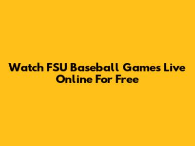 Watch FSU Baseball Games Live Online For Free