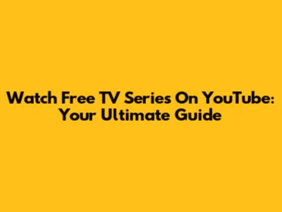 Watch Free TV Series On YouTube: Your Ultimate Guide