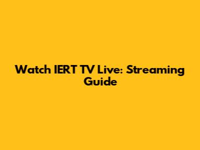 Watch IERT TV Live: Streaming Guide