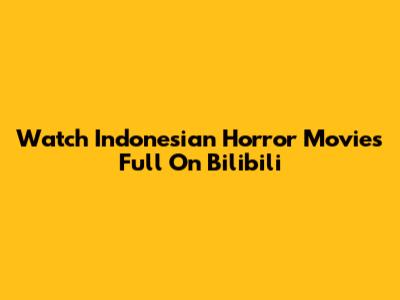 Watch Indonesian Horror Movies Full On Bilibili