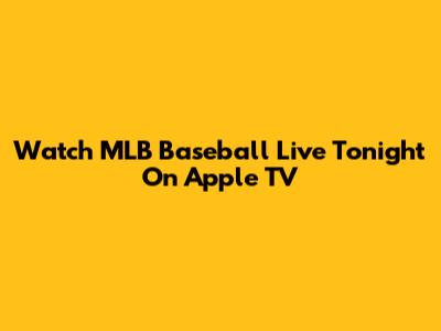 Watch MLB Baseball Live Tonight On Apple TV
