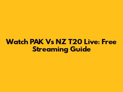 Watch PAK Vs NZ T20 Live: Free Streaming Guide