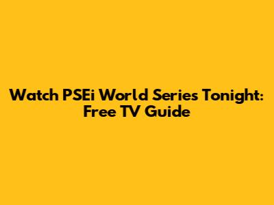 Watch PSEi World Series Tonight: Free TV Guide