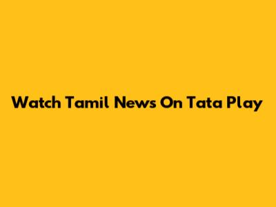 Watch Tamil News On Tata Play