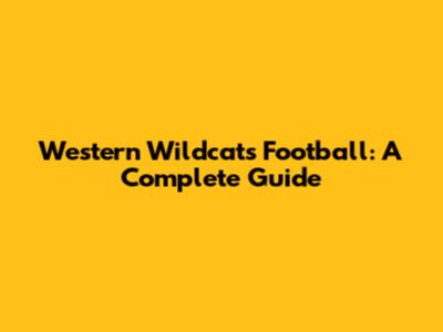 Western Wildcats Football: A Complete Guide