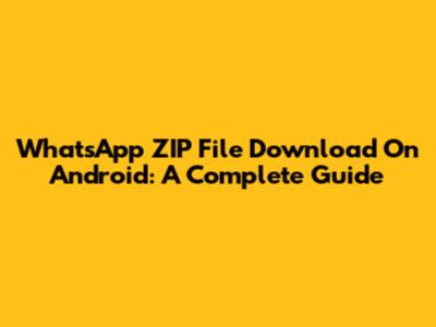 WhatsApp ZIP File Download On Android: A Complete Guide