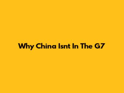 Why China Isn't In The G7