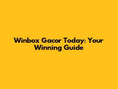 Winbox Gacor Today: Your Winning Guide