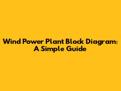 Wind Power Plant Block Diagram: A Simple Guide