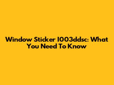 Window Sticker I003ddsc: What You Need To Know