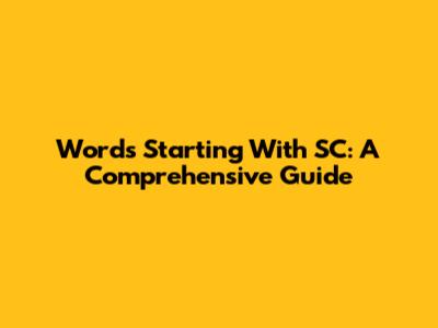 Words Starting With 'SC': A Comprehensive Guide