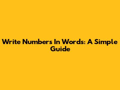 Write Numbers In Words: A Simple Guide