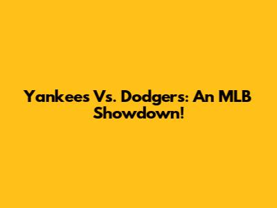 Yankees Vs. Dodgers: An MLB Showdown!