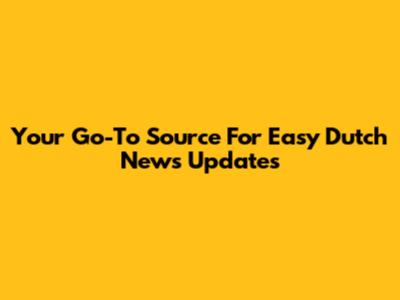 Your Go-To Source For Easy Dutch News Updates
