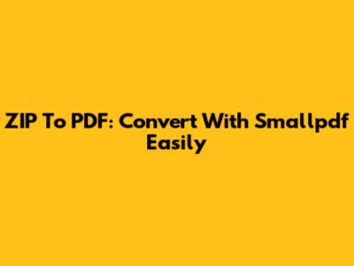 ZIP To PDF: Convert With Smallpdf Easily