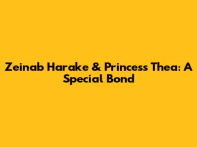 Zeinab Harake & Princess Thea: A Special Bond