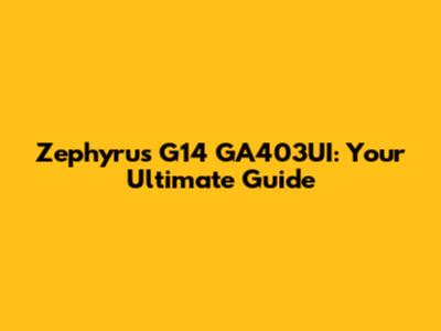 Zephyrus G14 GA403UI: Your Ultimate Guide