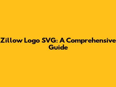 Zillow Logo SVG: A Comprehensive Guide