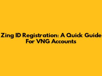 Zing ID Registration: A Quick Guide For VNG Accounts