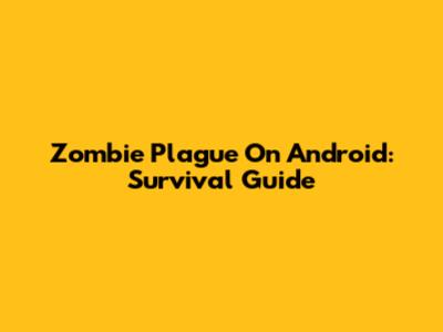 Zombie Plague On Android: Survival Guide