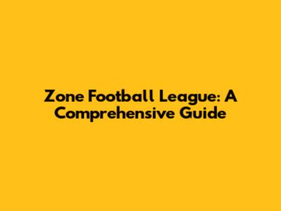 Zone Football League: A Comprehensive Guide